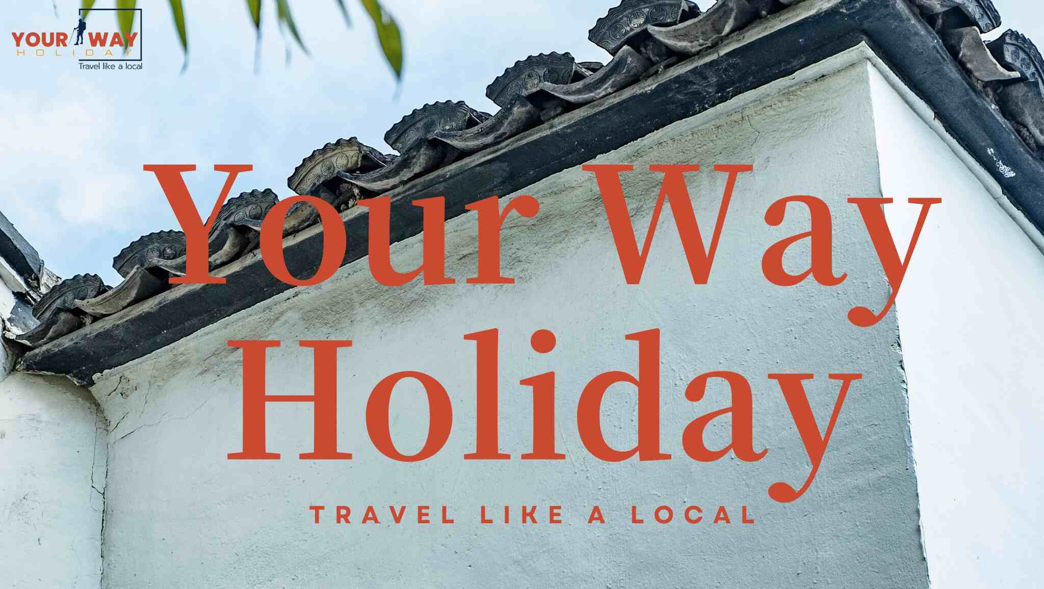 Your Way Holiday in Suzhou Your Way Holiday in Suzhou